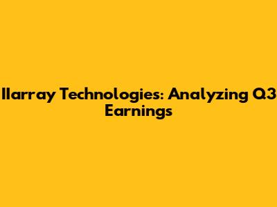 IIarray Technologies: Analyzing Q3 Earnings