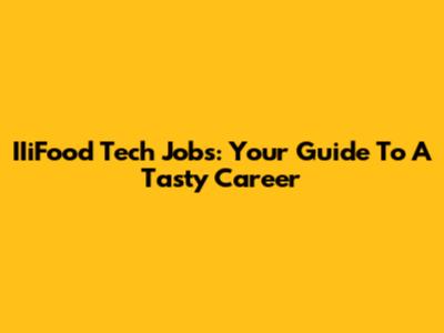 IIiFood Tech Jobs: Your Guide To A Tasty Career
