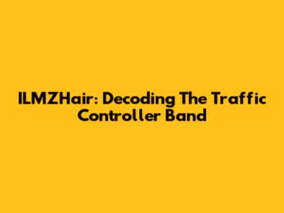 ILMZHair: Decoding The Traffic Controller Band