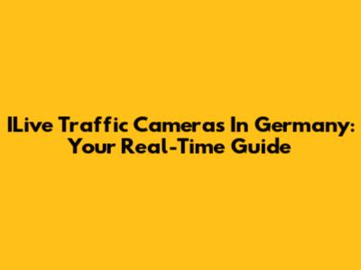 ILive Traffic Cameras In Germany: Your Real-Time Guide