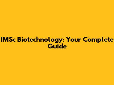 IMSc Biotechnology: Your Complete Guide