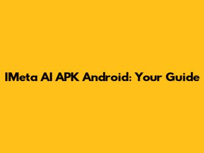 IMeta AI APK Android: Your Guide