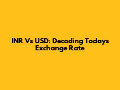 INR Vs USD: Decoding Today's Exchange Rate