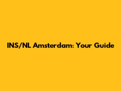 INS/NL Amsterdam: Your Guide