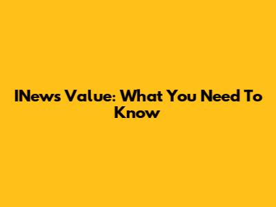 INews Value: What You Need To Know