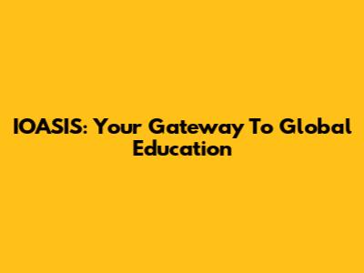 IOASIS: Your Gateway To Global Education