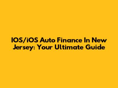 IOS/iOS Auto Finance In New Jersey: Your Ultimate Guide