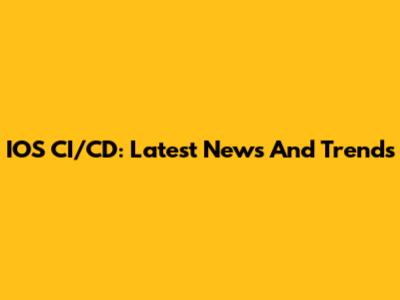 IOS CI/CD: Latest News And Trends