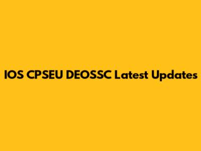 IOS CPSEU DEOSSC Latest Updates