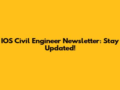 IOS Civil Engineer Newsletter: Stay Updated!