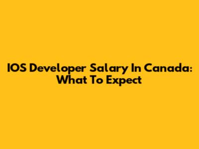 IOS Developer Salary In Canada: What To Expect