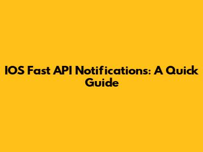 IOS Fast API Notifications: A Quick Guide