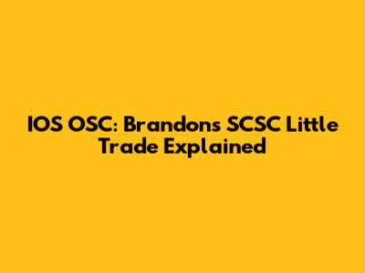IOS OSC: Brandon's SCSC Little Trade Explained