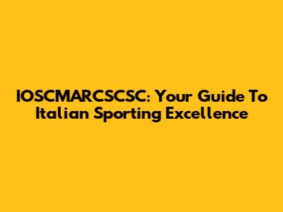 IOSCMARCSCSC: Your Guide To Italian Sporting Excellence