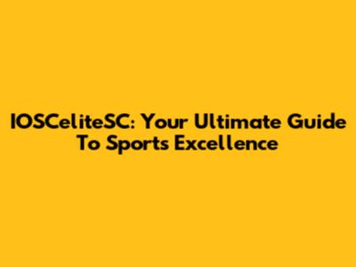 IOSCeliteSC: Your Ultimate Guide To Sports Excellence