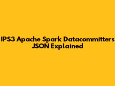 IPS3 Apache Spark Datacommitters JSON Explained