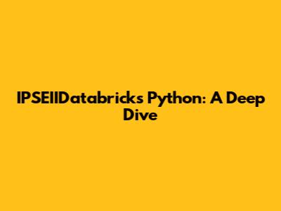 IPSEIIDatabricks Python: A Deep Dive