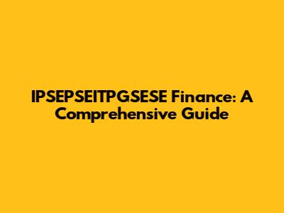 IPSEPSEITPGSESE Finance: A Comprehensive Guide