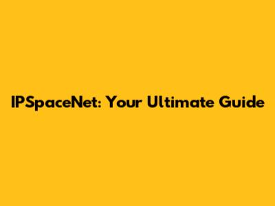 IPSpaceNet: Your Ultimate Guide
