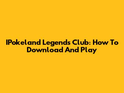 IPokeland Legends Club: How To Download And Play