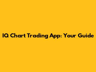 IQ Chart Trading App: Your Guide