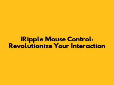IRipple Mouse Control: Revolutionize Your Interaction