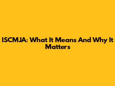 ISCMJA: What It Means And Why It Matters