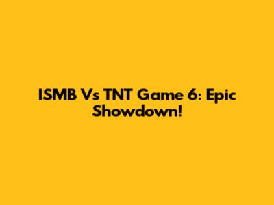 ISMB Vs TNT Game 6: Epic Showdown!