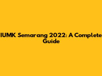 IUMK Semarang 2022: A Complete Guide