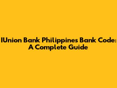 IUnion Bank Philippines Bank Code: A Complete Guide