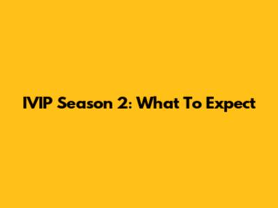 IVIP Season 2: What To Expect