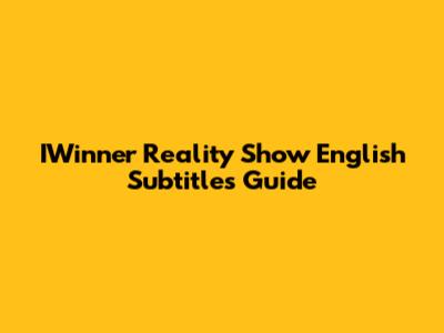 IWinner Reality Show English Subtitles Guide