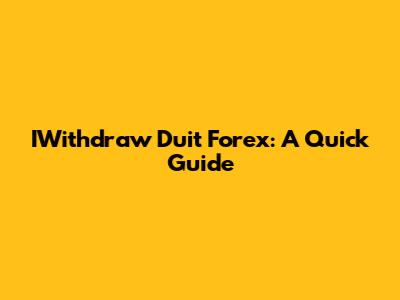 IWithdraw Duit Forex: A Quick Guide