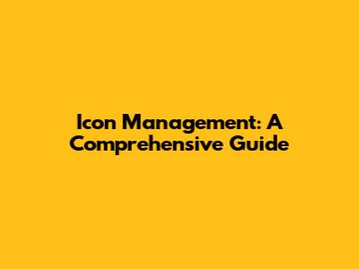 Icon Management: A Comprehensive Guide