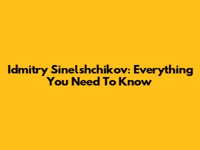 Idmitry Sinelshchikov: Everything You Need To Know