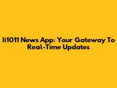 Ii1011 News App: Your Gateway To Real-Time Updates