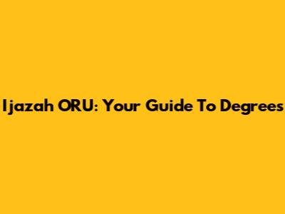 Ijazah ORU: Your Guide To Degrees