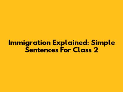 Immigration Explained: Simple Sentences For Class 2