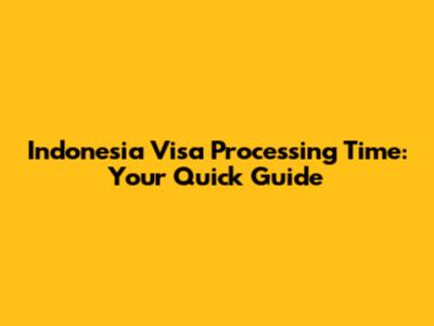 Indonesia Visa Processing Time: Your Quick Guide