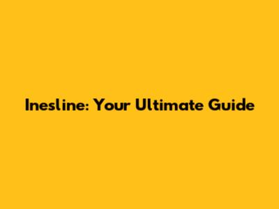 Inesline: Your Ultimate Guide