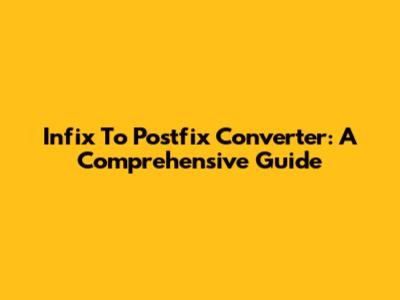 Infix To Postfix Converter: A Comprehensive Guide