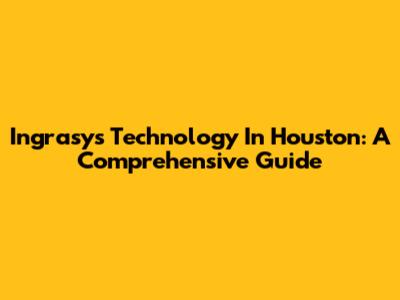 Ingrasys Technology In Houston: A Comprehensive Guide