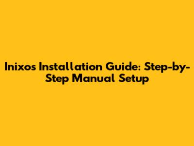 Inixos Installation Guide: Step-by-Step Manual Setup