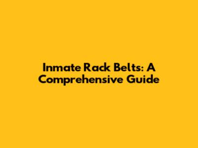 Inmate Rack Belts: A Comprehensive Guide