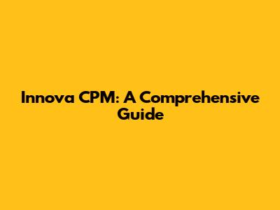 Innova CPM: A Comprehensive Guide