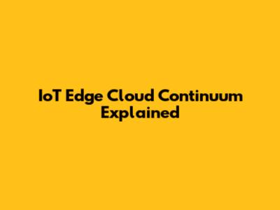 IoT Edge Cloud Continuum Explained