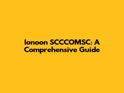 Ionoon SCCCOMSC: A Comprehensive Guide