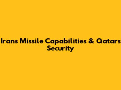 Iran's Missile Capabilities & Qatar's Security