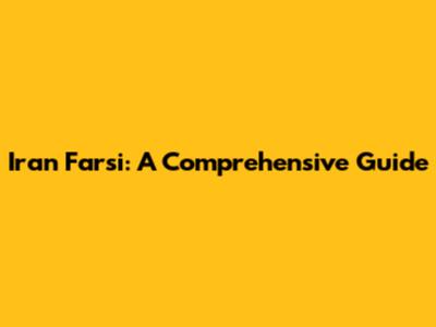 Iran Farsi: A Comprehensive Guide