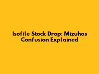 Isofile Stock Drop: Mizuho's Confusion Explained